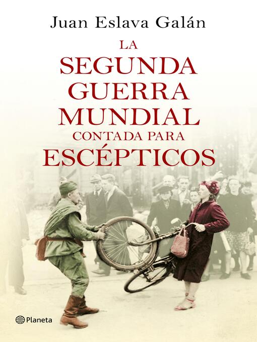 Title details for La segunda guerra mundial contada para escépticos by Juan Eslava Galán - Available